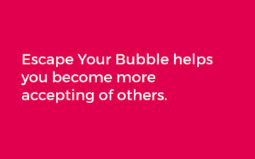 Escape Your Bubble