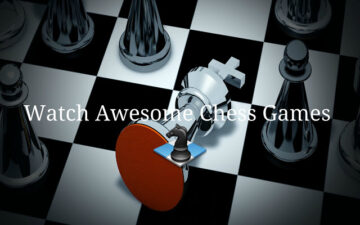 Watch Awesome Chess Games
